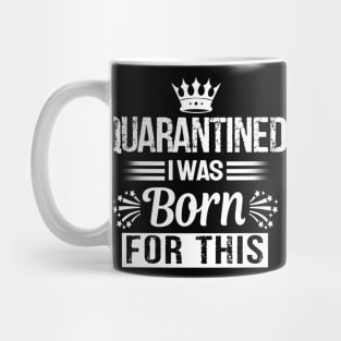 quarantined i was born for this T-Shirt Mug